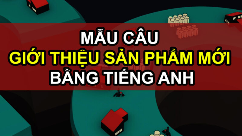 Giới Thiệu Sản Phẩm Bằng Tiếng Anh: Tự Tin “Chốt Đơn” Với Khách Tây