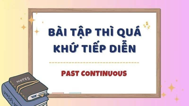 Cách Dùng Thì Quá Khứ Tiếp Diễn (Past Continuous) Trong Tiếng Anh
