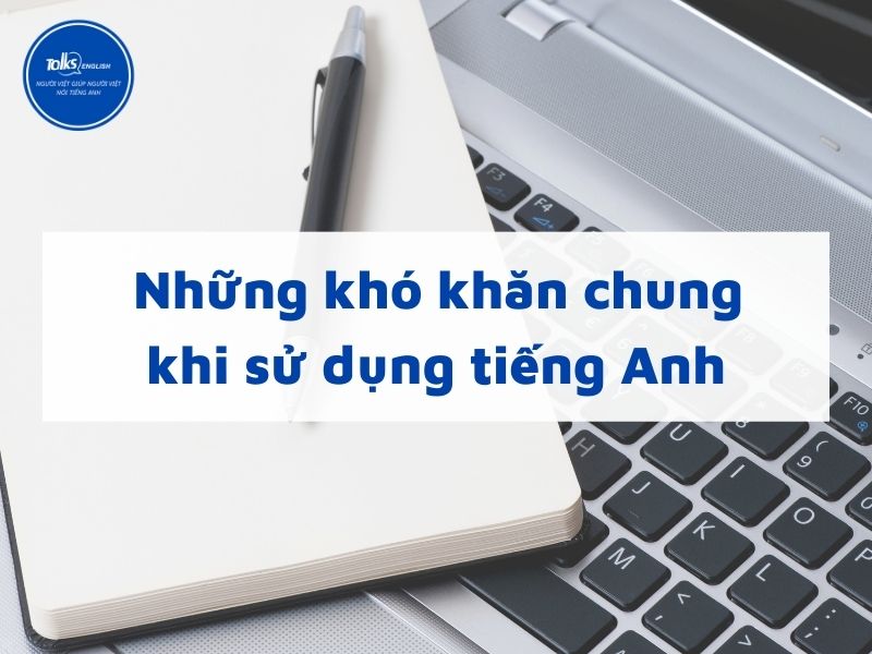 7 Khó Khăn Khi Học Tiếng Anh Thường Gặp Và Cách Vượt Qua