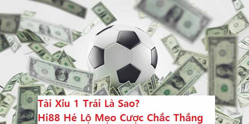 Tài Xỉu 1 Trái Là Sao? Hi88 Hé Lộ Mẹo Cược Chắc Thắng