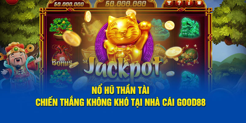 Nổ Hũ Thần Tài – Chiến Thắng Không Khó Tại Nhà Cái God88