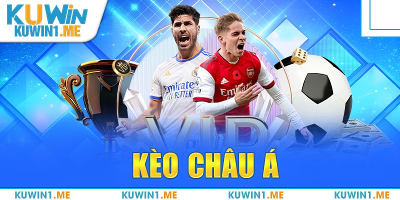 Kèo Châu Á – Tham Gia Tranh Đấu Đầy Kịch Tích #1 Tại Kuwin