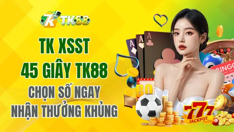 TK XSST 45 giây TK88