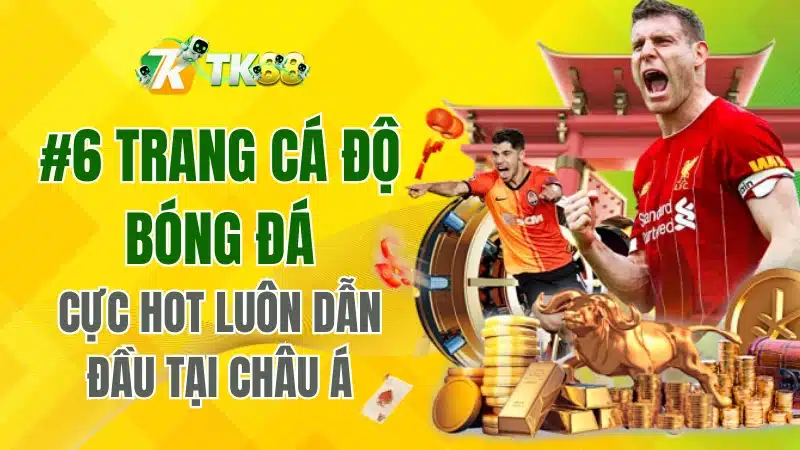 Top #6 trang cá độ bóng đá luôn dẫn đầu tại Châu Á