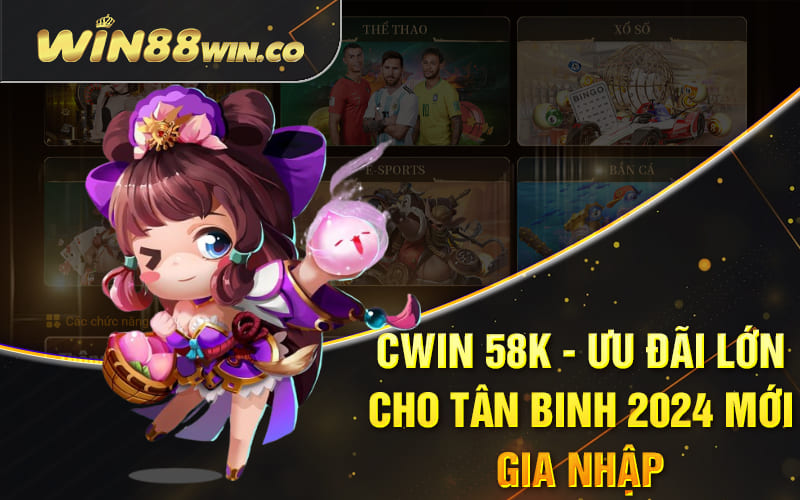 Cwin 58k – Ưu Đãi Lớn Cho Tân Binh 2024 Mới Gia Nhập