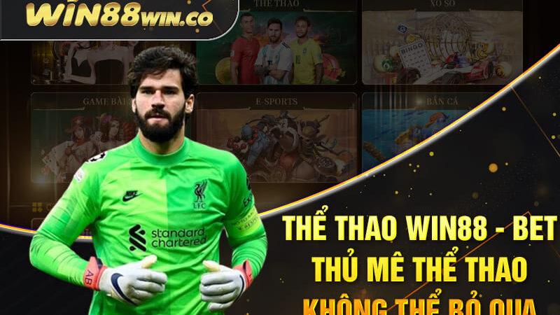 Thể Thao Win88 – Bet Thủ Mê Thể Thao Không Thể Bỏ Qua